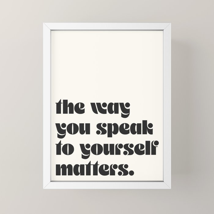 "the way you speak to yourself matters" Mini Art Print