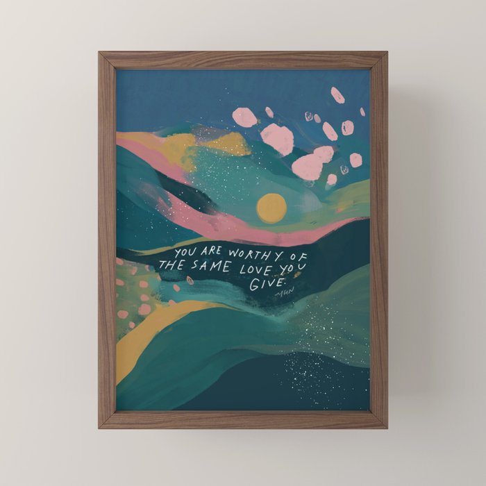 "You Are Worthy Of The Same Love You Give." Mini Art Print
