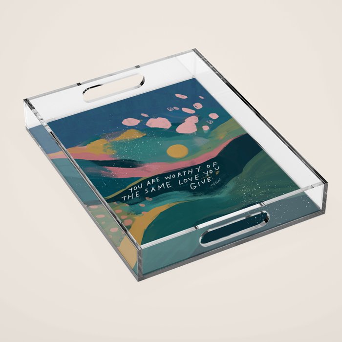 "You Are Worthy Of The Same Love You Give." Acrylic Tray