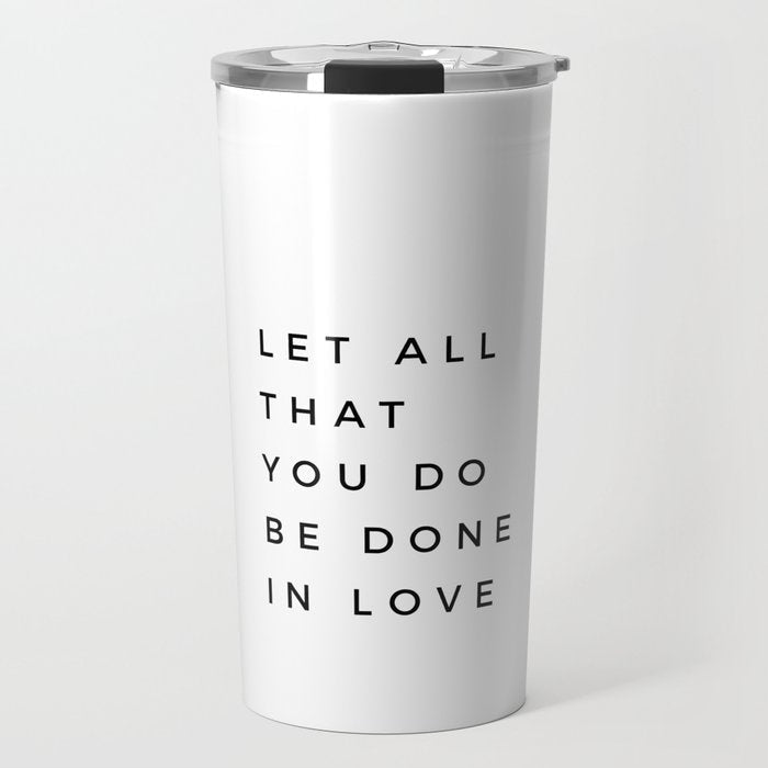 1 Corinthians 16:14 Let All That You Do Be Done In Love Bible Verse Wall Art Scripture Christian Travel Mug
