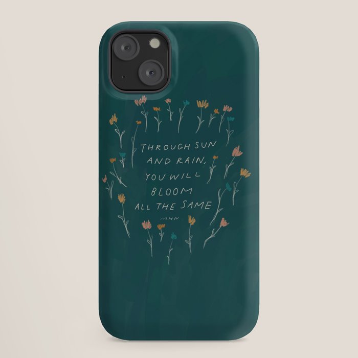 "Through Sun And Rain, You Will Bloom All The Same." iPhone Case