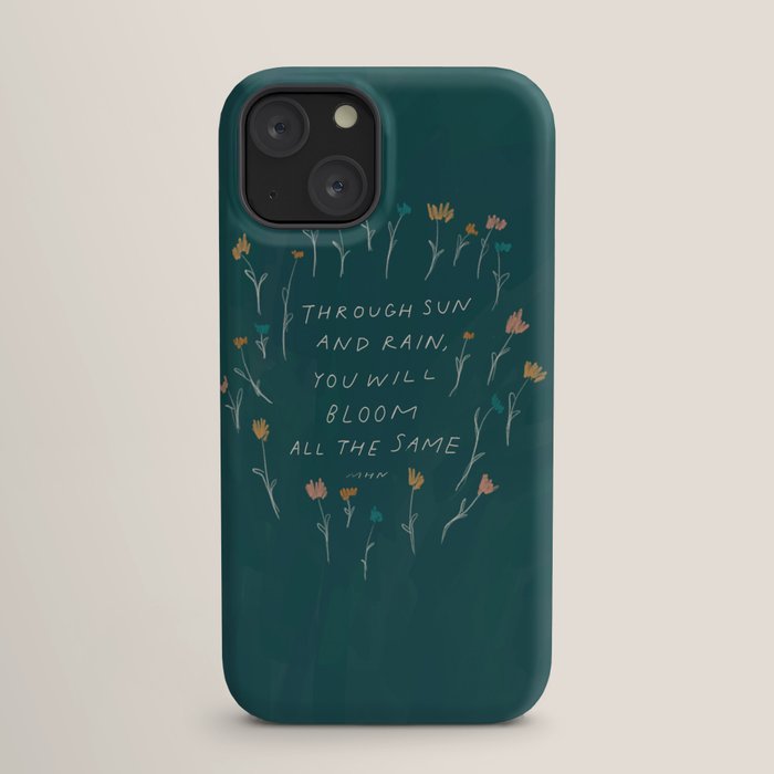 "Through Sun And Rain, You Will Bloom All The Same." iPhone Case