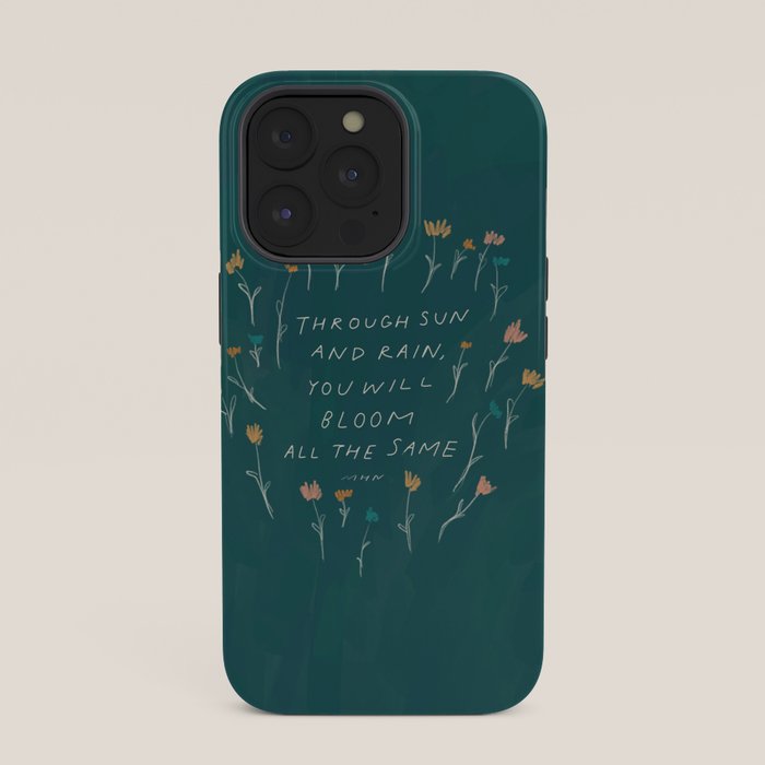 "Through Sun And Rain, You Will Bloom All The Same." iPhone Case