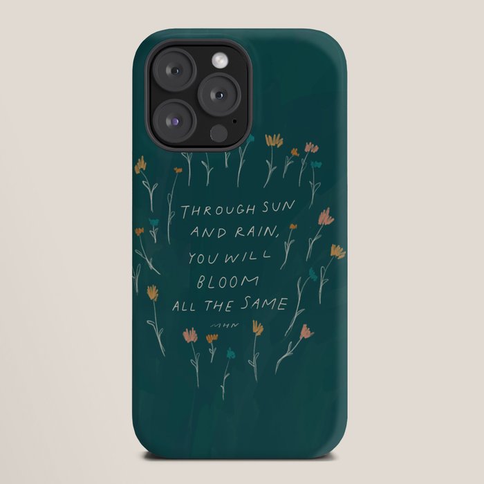 "Through Sun And Rain, You Will Bloom All The Same." iPhone Case