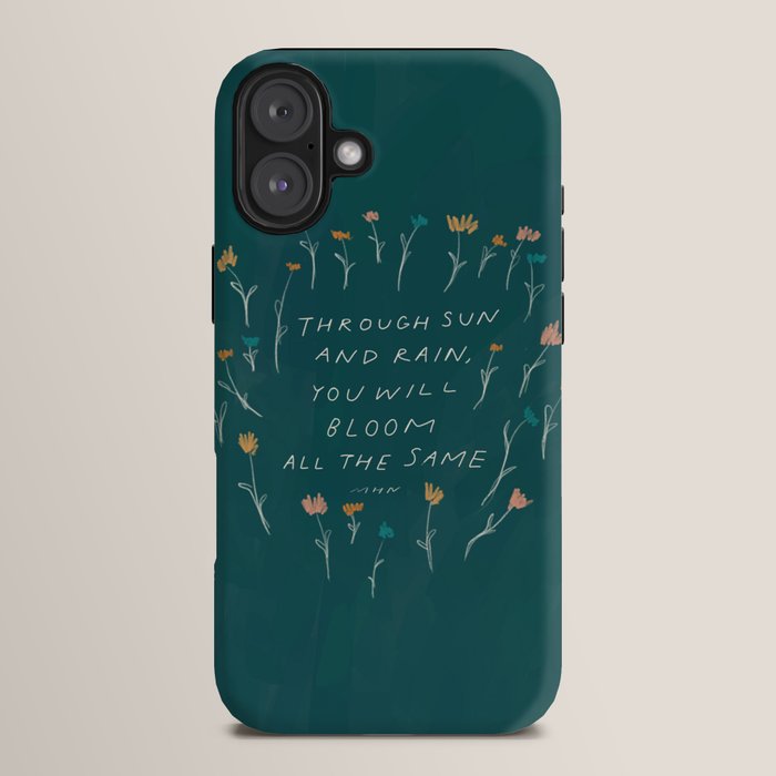 "Through Sun And Rain, You Will Bloom All The Same." iPhone Case