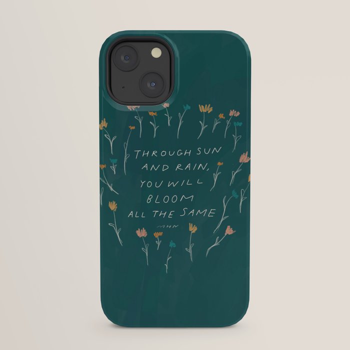 "Through Sun And Rain, You Will Bloom All The Same." iPhone Case