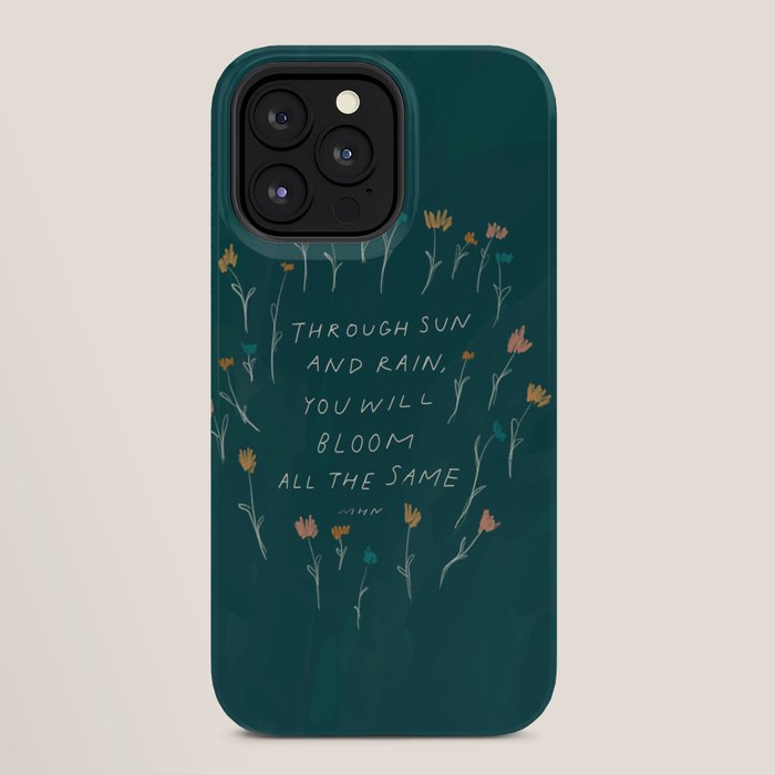 "Through Sun And Rain, You Will Bloom All The Same." iPhone Case