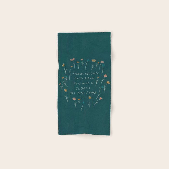 "Through Sun And Rain, You Will Bloom All The Same." Bath Towel