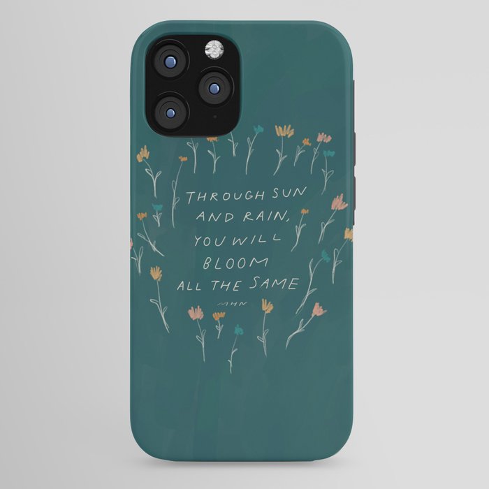 "Through Sun And Rain, You Will Bloom All The Same." iPhone Case