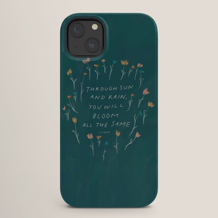 "Through Sun And Rain, You Will Bloom All The Same." iPhone Case