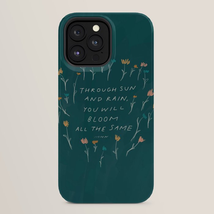 "Through Sun And Rain, You Will Bloom All The Same." iPhone Case