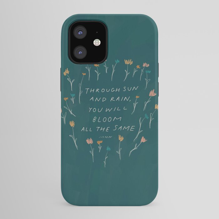 "Through Sun And Rain, You Will Bloom All The Same." iPhone Case