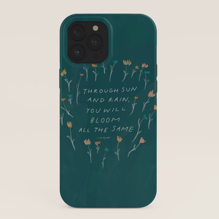 "Through Sun And Rain, You Will Bloom All The Same." iPhone Case
