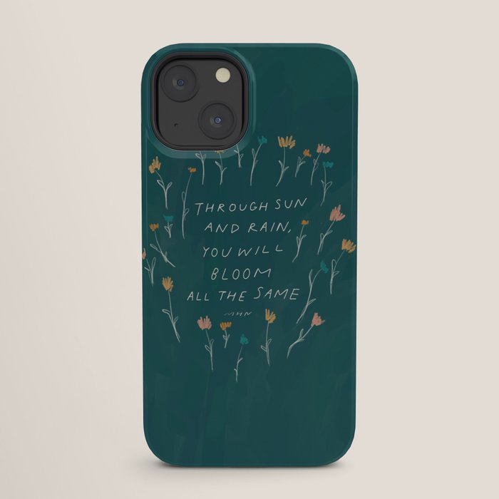 "Through Sun And Rain, You Will Bloom All The Same." iPhone Case
