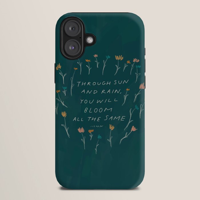 "Through Sun And Rain, You Will Bloom All The Same." iPhone Case