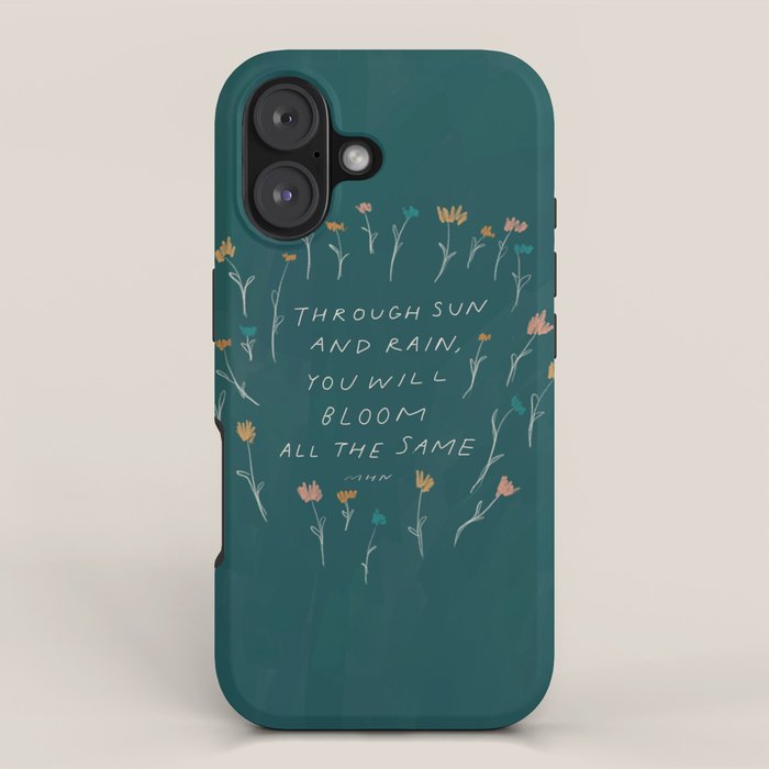 "Through Sun And Rain, You Will Bloom All The Same." iPhone Case