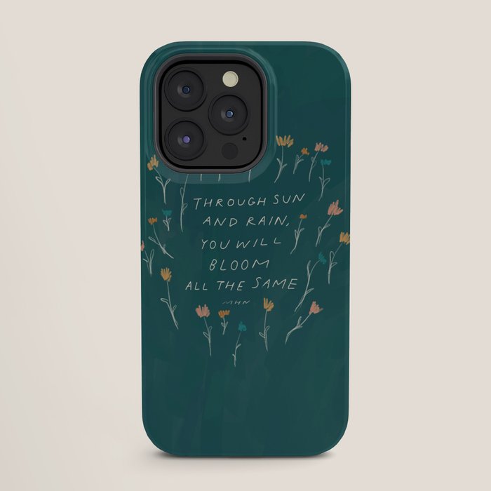 "Through Sun And Rain, You Will Bloom All The Same." iPhone Case