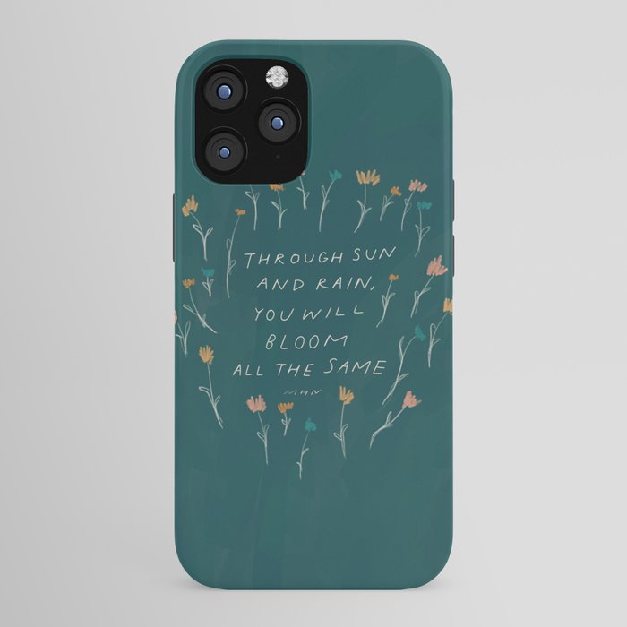"Through Sun And Rain, You Will Bloom All The Same." iPhone Case