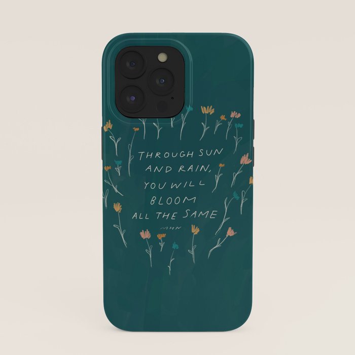 "Through Sun And Rain, You Will Bloom All The Same." iPhone Case