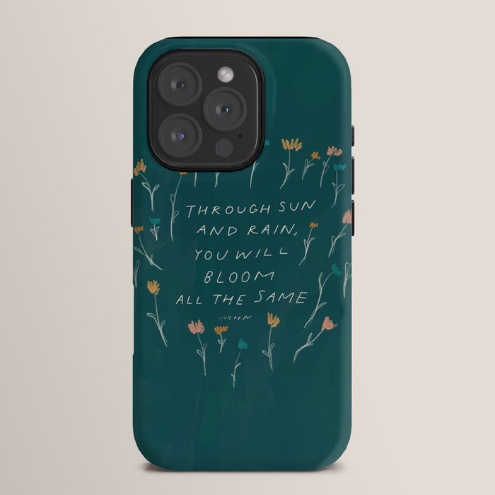 "Through Sun And Rain, You Will Bloom All The Same." iPhone Case