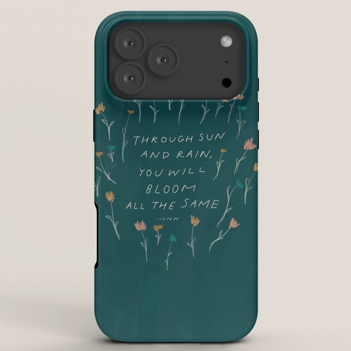 "Through Sun And Rain, You Will Bloom All The Same." iPhone Case