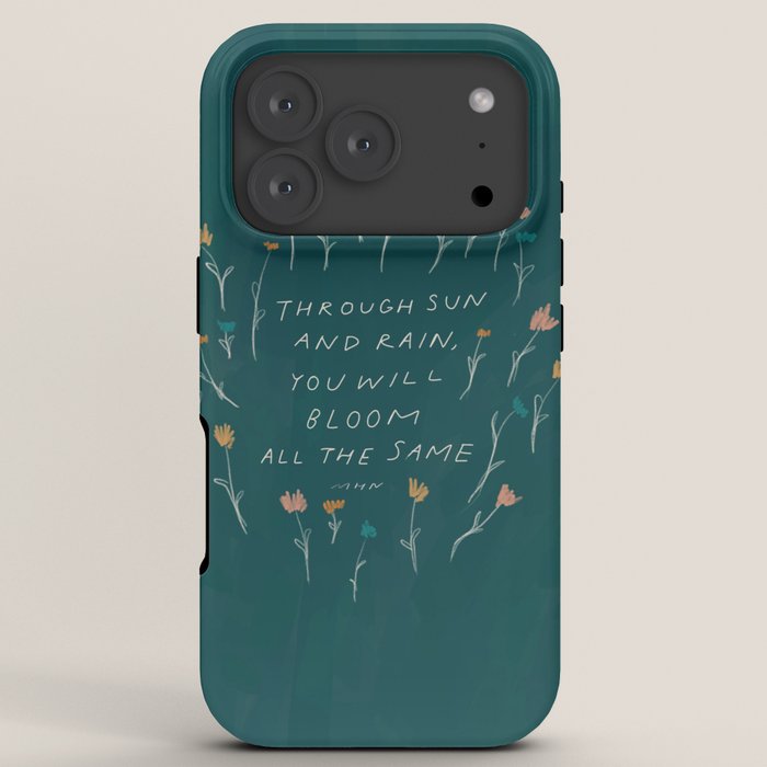 "Through Sun And Rain, You Will Bloom All The Same." iPhone Case