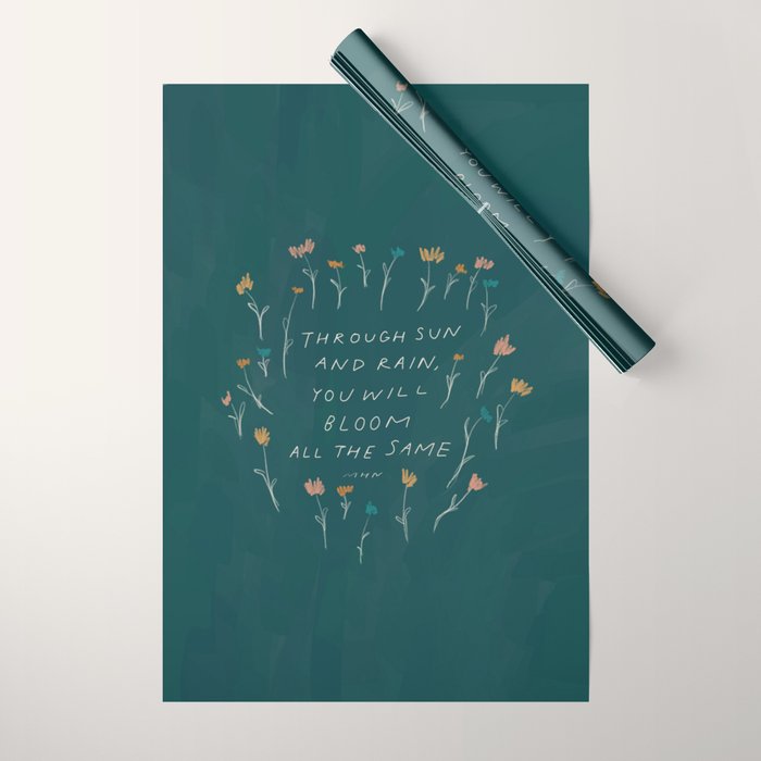 "Through Sun And Rain, You Will Bloom All The Same." Wrapping Paper