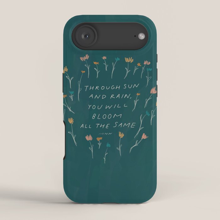 "Through Sun And Rain, You Will Bloom All The Same." iPhone Case