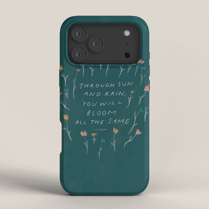 "Through Sun And Rain, You Will Bloom All The Same." iPhone Case