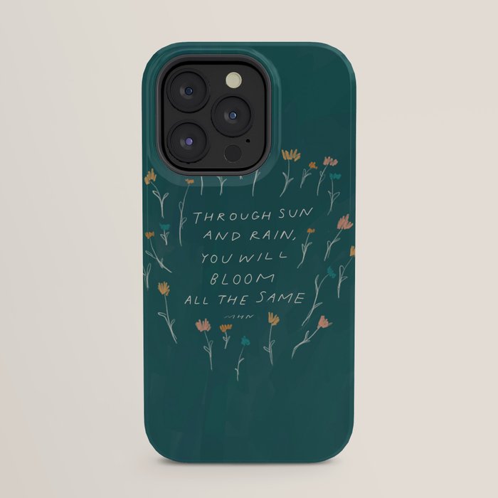"Through Sun And Rain, You Will Bloom All The Same." iPhone Case