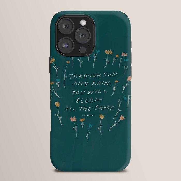 "Through Sun And Rain, You Will Bloom All The Same." iPhone Case