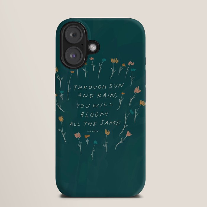 "Through Sun And Rain, You Will Bloom All The Same." iPhone Case