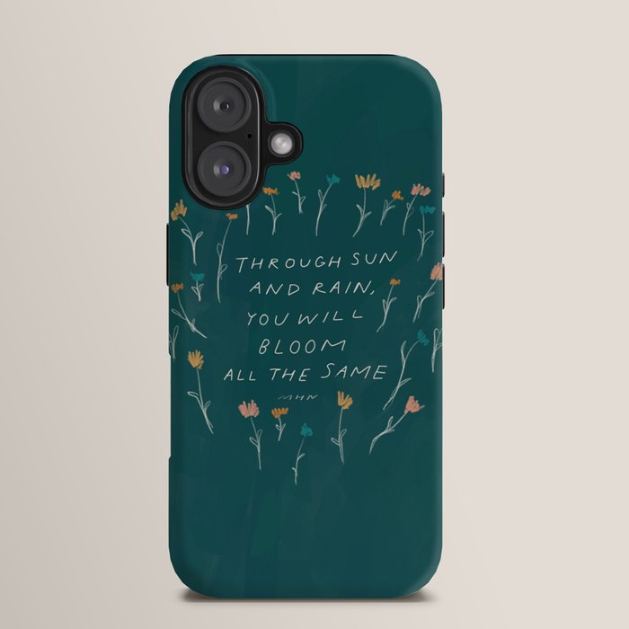 "Through Sun And Rain, You Will Bloom All The Same." iPhone Case