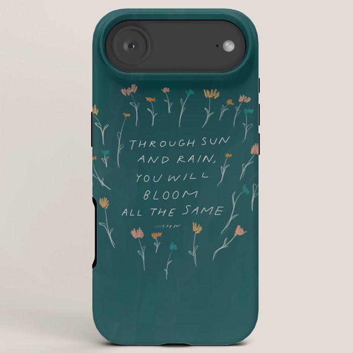 "Through Sun And Rain, You Will Bloom All The Same." iPhone Case
