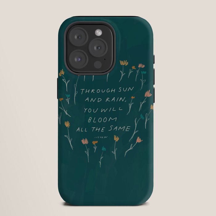 "Through Sun And Rain, You Will Bloom All The Same." iPhone Case