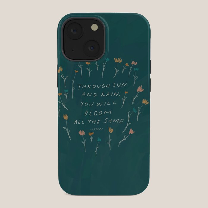 "Through Sun And Rain, You Will Bloom All The Same." iPhone Case