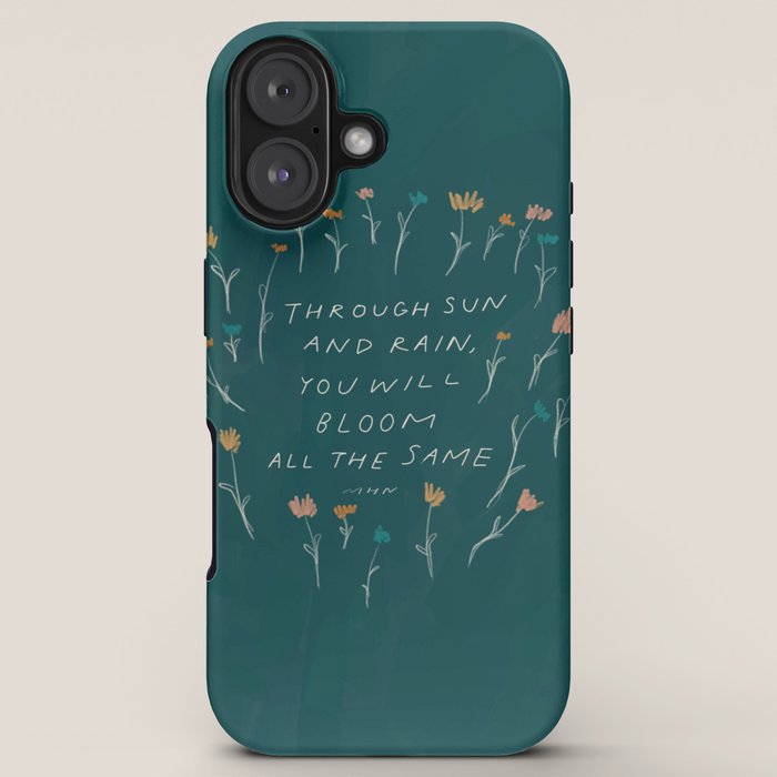 "Through Sun And Rain, You Will Bloom All The Same." iPhone Case