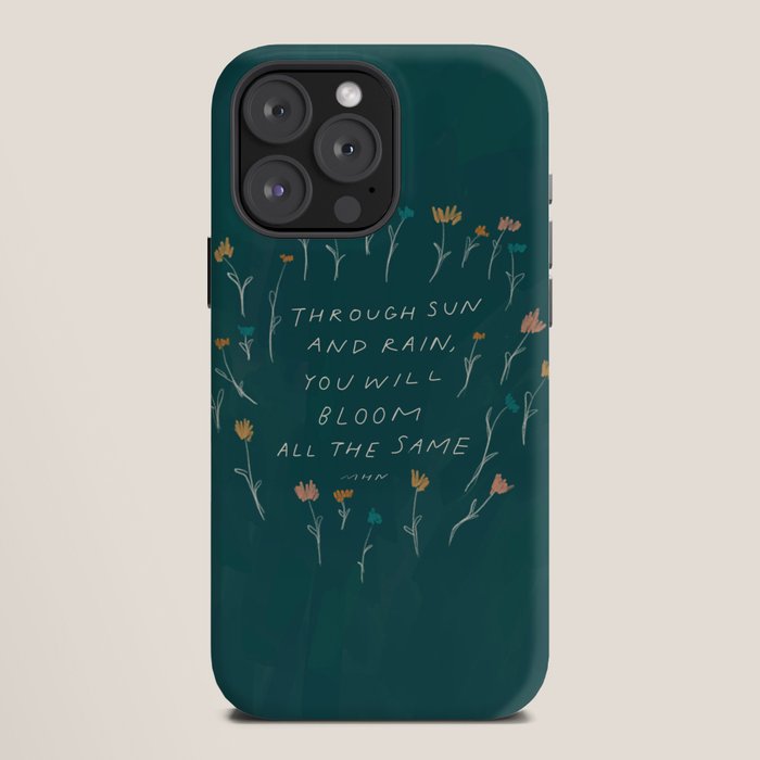 "Through Sun And Rain, You Will Bloom All The Same." iPhone Case