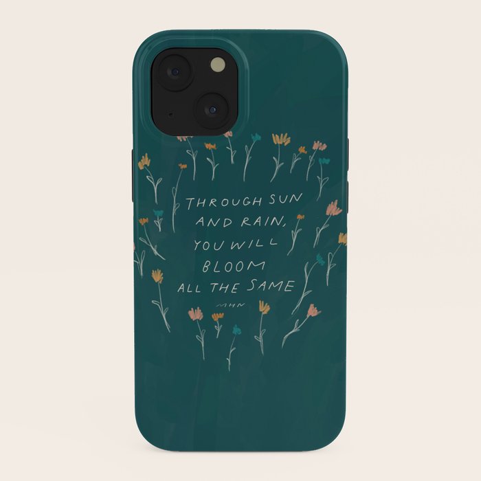 "Through Sun And Rain, You Will Bloom All The Same." iPhone Case
