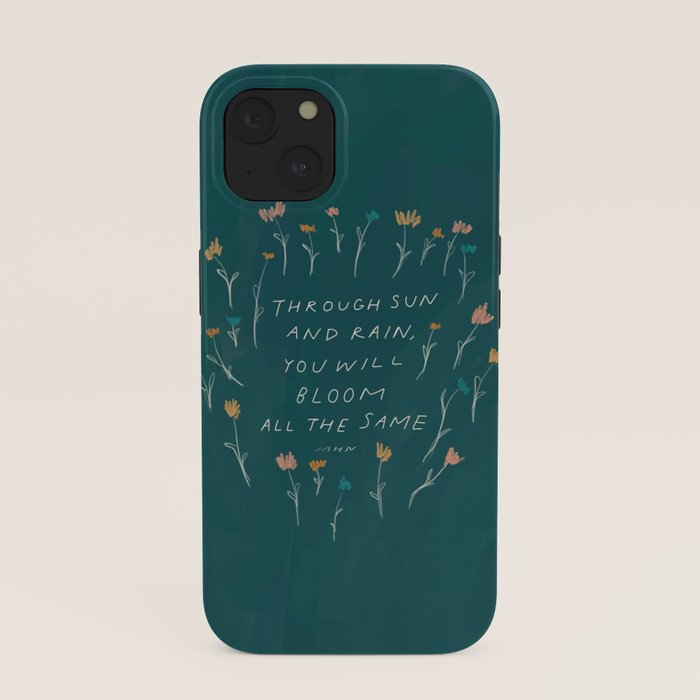 "Through Sun And Rain, You Will Bloom All The Same." iPhone Case