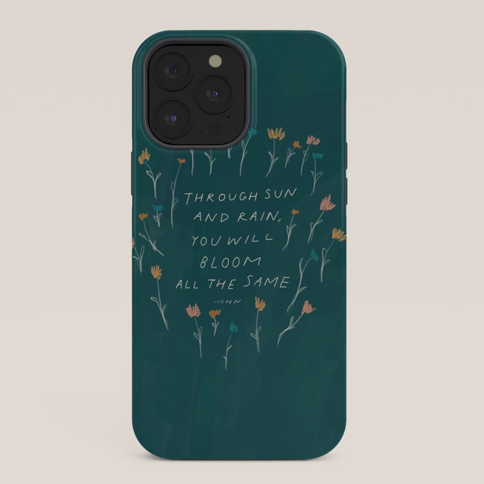 "Through Sun And Rain, You Will Bloom All The Same." iPhone Case