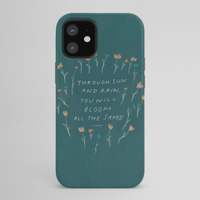"Through Sun And Rain, You Will Bloom All The Same." iPhone Case