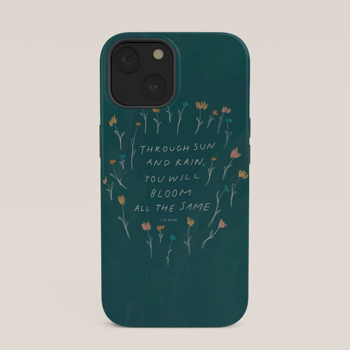 "Through Sun And Rain, You Will Bloom All The Same." iPhone Case