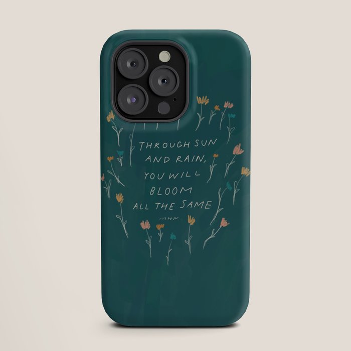 "Through Sun And Rain, You Will Bloom All The Same." iPhone Case