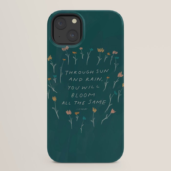 "Through Sun And Rain, You Will Bloom All The Same." iPhone Case