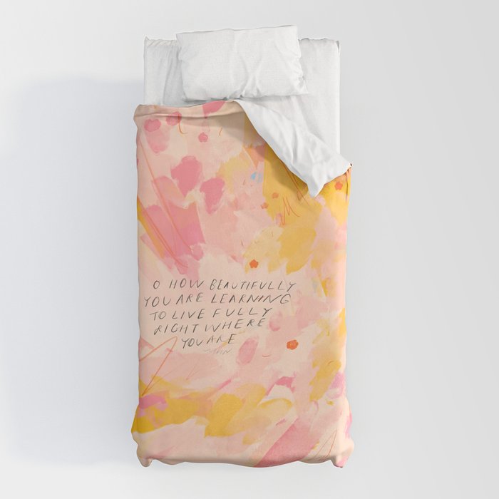 "O How Beautifully You Are Learning To Live Fully Right Where You Are." Duvet Cover