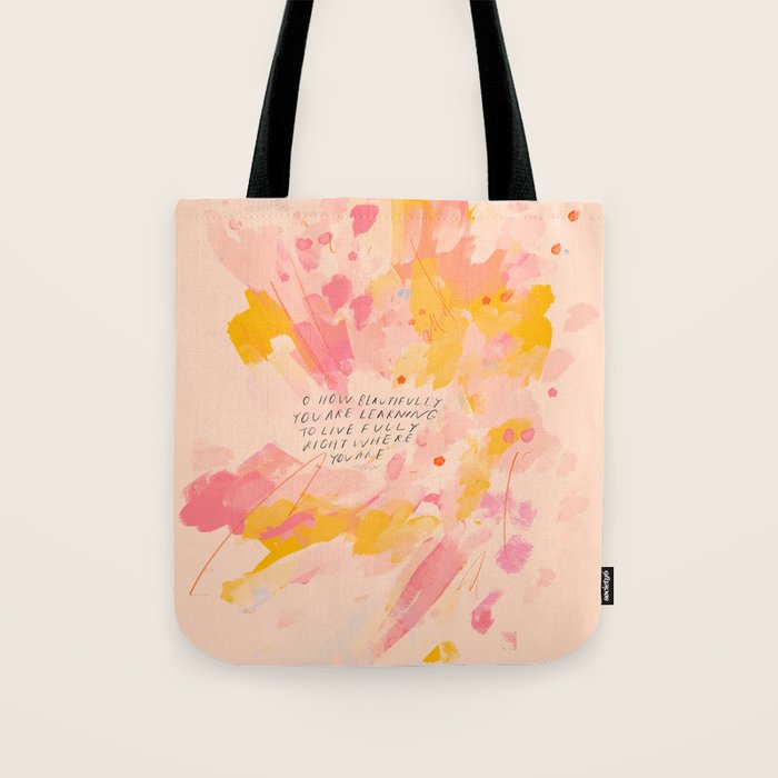 "O How Beautifully You Are Learning To Live Fully Right Where You Are." Tote Bag