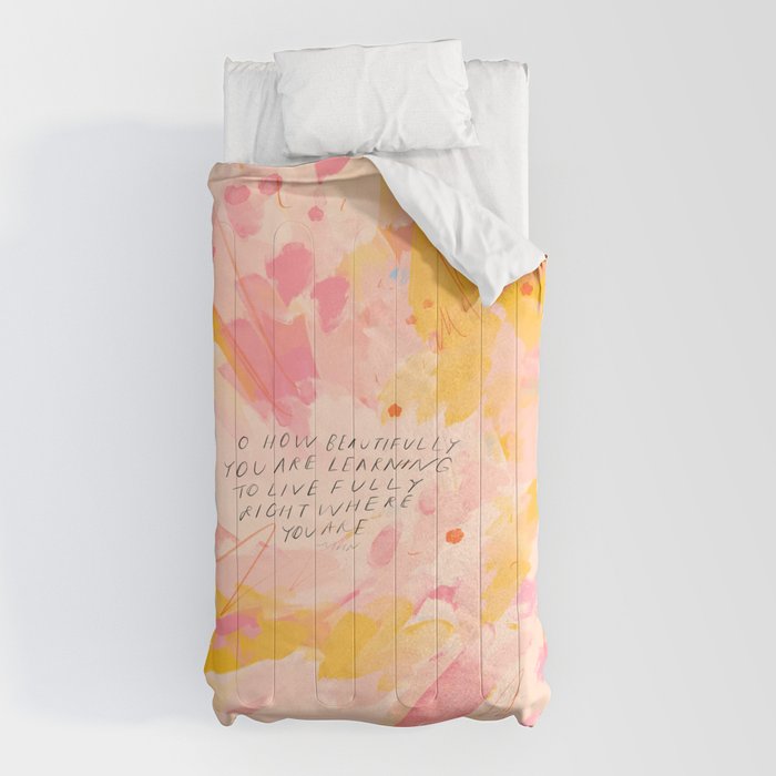 "O How Beautifully You Are Learning To Live Fully Right Where You Are." Comforter