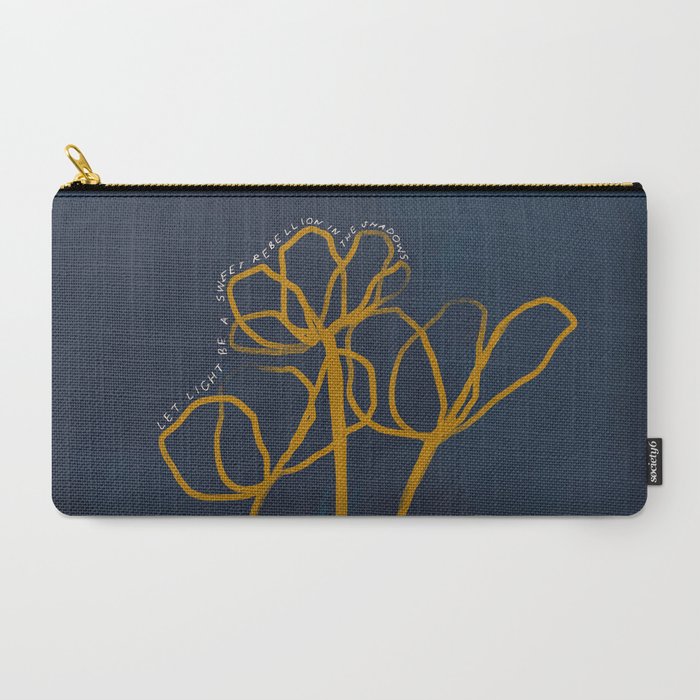"Let Light Be A Sweet Rebellion In The Shadows." Carry All Pouch