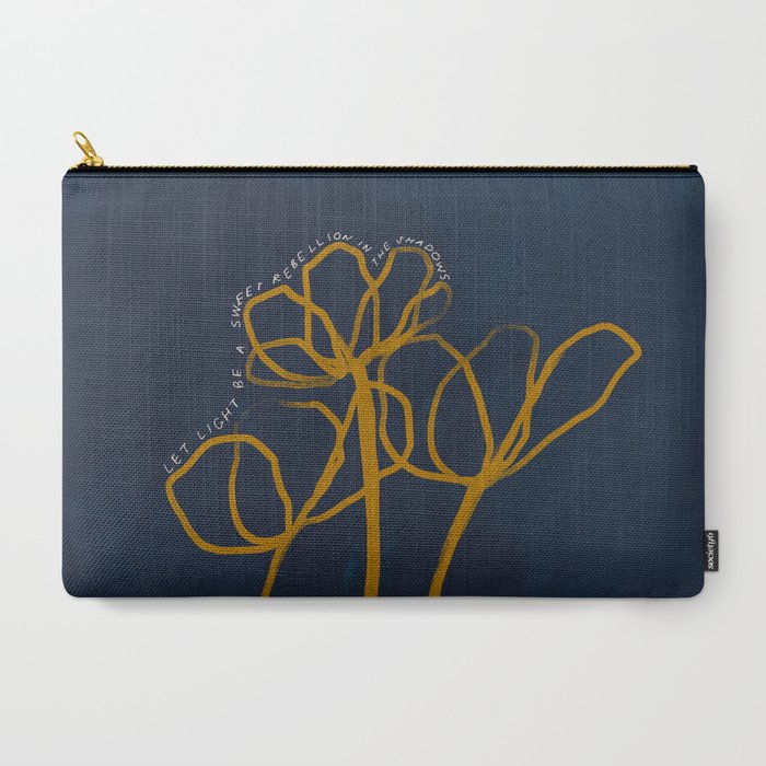 "Let Light Be A Sweet Rebellion In The Shadows." Carry All Pouch